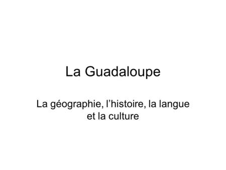 La géographie, l’histoire, la langue et la culture