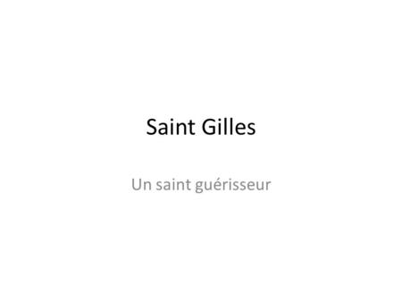 Saint Gilles Un saint guérisseur.