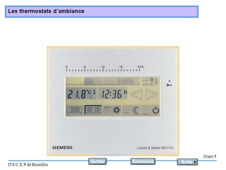 Principe Le thermostat d’ambiance est un système tout ou rien. Il commande la mise en service ou l’arrêt d’une chaudière murale, d’un brûleur ou d’une.