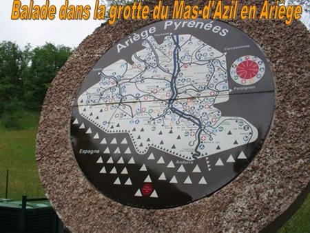 Notre balade seffectue dans la grotte du Mas-dAzil en Ariège du 12/06 au 19/6/2011. La grotte du Mas-d'Azil est une grotte traversante de grande taille.