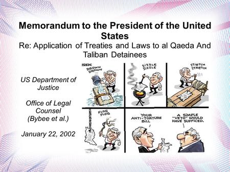 Memorandum to the President of the United States Re: Application of Treaties and Laws to al Qaeda And Taliban Detainees US Department of Justice Office.