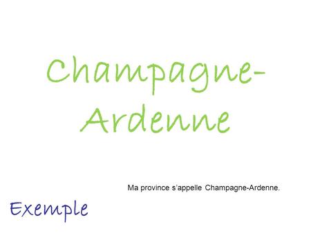 Champagne-Ardenne Ma province s’appelle Champagne-Ardenne. Exemple.