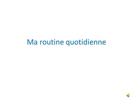 Ma routine quotidienne