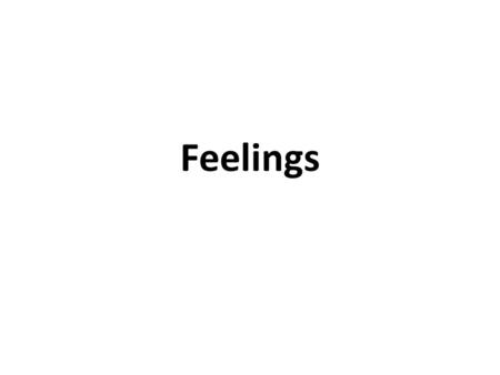 Feelings.