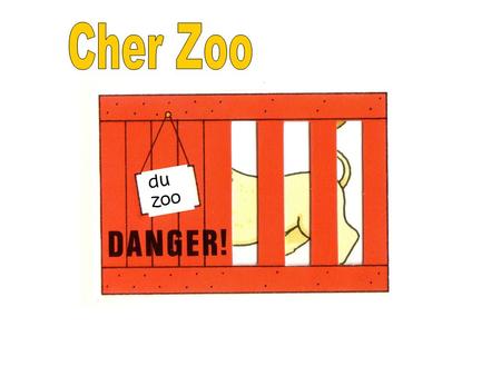 Cher Zoo du zoo.