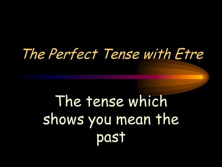 The Perfect Tense with Etre