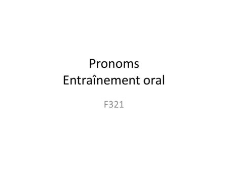 Pronoms Entraînement oral F321. pronoms Jai mis le livre sur la table?