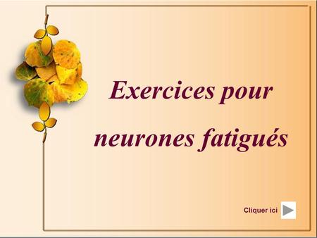 Exercices pour neurones fatigués