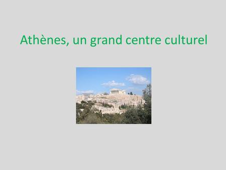 Athènes, un grand centre culturel