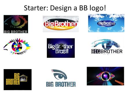 Starter: Design a BB logo!. You are going into the Big Brother House. You are allowed to take ONE OF EACH of the following. Who will you take and why?