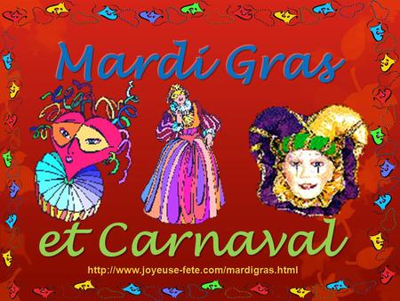 Mardi Gras et Carnaval http://www.joyeuse-fete.com/mardigras.html.