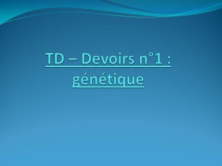 TD – Devoirs n°1 : génétique