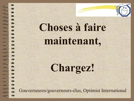 Choses à faire maintenant, Chargez! Gouverneures/gouverneurs-élus, Optimist International.