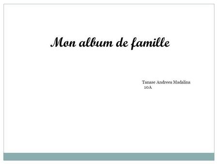 Mon album de famille Tanase Andreea Madalina 10A.