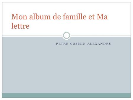 PETRE COSMIN ALEXANDRU Mon album de famille et Ma lettre.