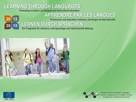 Programme 2012-2015 du CELV Curricula plurilingues à l' échelle de l'établissement scolaire Portfolio européen pour les enseignants de préélémentaire.