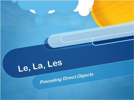 Le, La, Les Preceding Direct Objects. Each table needs a half sheet of paper with these words Leles bottes Lale bouton Lesla ceinture Achètele manteau.