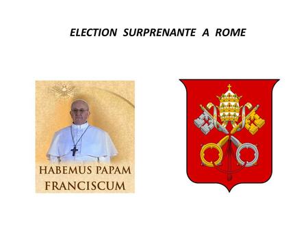 ELECTION SURPRENANTE A ROME LUNDI 11 MARS 2013 … 115 CARDINAUX ENTRENT EN CONCLAVE.