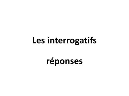 Les interrogatifs réponses. 1. Qui est-ce qui means _who_____ and is the subject 2. Qui est-ce que means __whom___ and is the object 3. Quest-ce qui means.