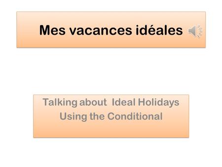 Talking about Ideal Holidays Using the Conditional