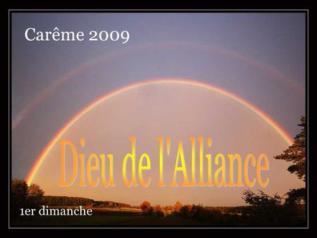 Carême 2009 Dieu de l'Alliance 1er dimanche.