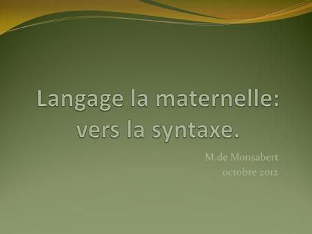 M.de Monsabert octobre 2012. Le langage est une pratique sociale.