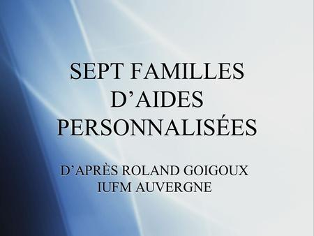 SEPT FAMILLES D’AIDES PERSONNALISÉES