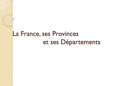 La France, ses Provinces et ses Départements