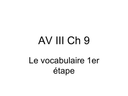 AV III Ch 9 Le vocabulaire 1er étape Tu as raison.