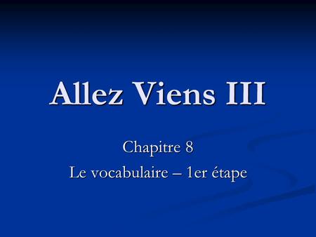Allez Viens III Chapitre 8 Le vocabulaire – 1er étape.