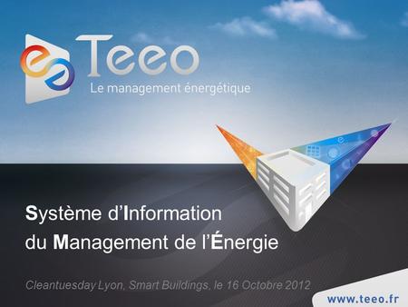 Système dInformation du Management de lÉnergie Cleantuesday Lyon, Smart Buildings, le 16 Octobre 2012.