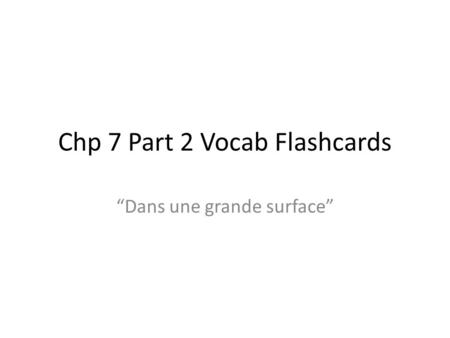 Chp 7 Part 2 Vocab Flashcards Dans une grande surface.