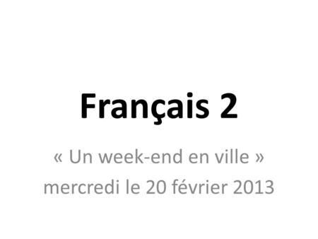 Français 2 « Un week-end en ville » mercredi le 20 février 2013.