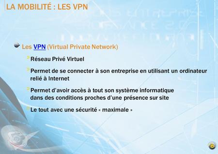 LA MOBILITÉ : LES VPN Les VPN (Virtual Private Network)