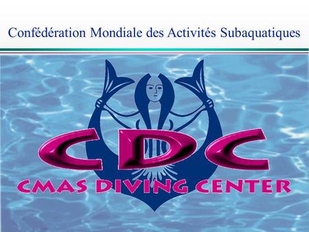 CDC Confédération Mondiale des Activités Subaquatiques.