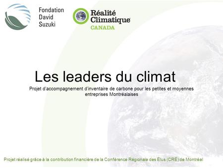 Projet réalisé grâce à la contribution financière de la Conférence Régionale des Élus (CRÉ) de Montréal Projet daccompagnement dinventaire de carbone pour.