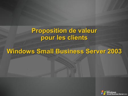 Proposition de valeur pour les clients Windows Small Business Server 2003.