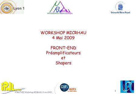 H MATHEZ Workshop MICRHAU 4 mai 2009 1 WORKSHOP MICRHAU 4 Mai 2009 FRONT–END Préamplificateurs et Shapers.