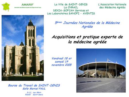 5 èmes Journées Nationales de la Médecine Agréée Acquisitions et pratique experte de la médecine agréée Bourse du Travail de SAINT-DENIS Salle Marcel PAUL.