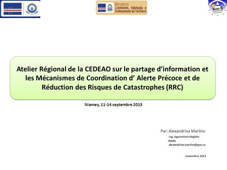 Niamey, 11-14 septembre 2013 Par: Alexandrina Martins Ing. Agometeorologiste INMG novembre 2013 Atelier Régional de la CEDEAO.