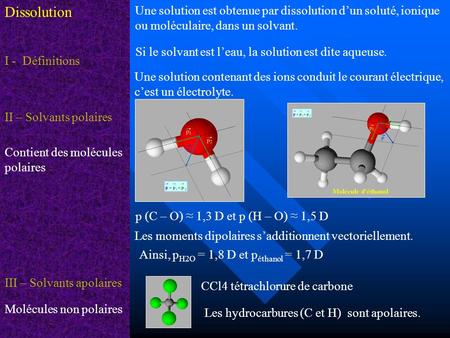 Dissolution Une solution est obtenue par dissolution d’un soluté, ionique ou moléculaire, dans un solvant. Si le solvant est l’eau, la solution est dite.