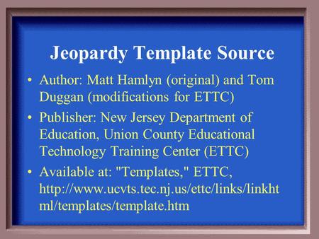 Author: Matt Hamlyn (original) and Tom Duggan (modifications for ETTC) Publisher: New Jersey Department of Education, Union County Educational Technology.