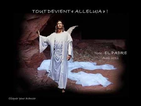 TOUT DEVIENT « ALLELUIA » !