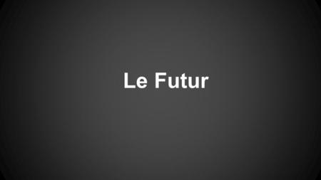Le Futur. Le Futur Avec Aller You have already learned to use the verb aller conjugated + infinitive to say what you are going to do. Je vais travailler.Nous.