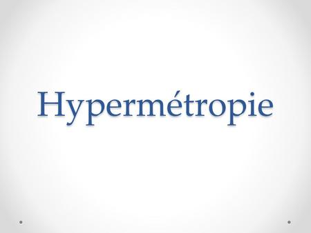 Hypermétropie.