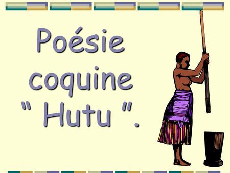 Poésie coquine “ Hutu ”.  .