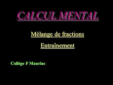 CALCUL MENTAL Mélange de fractions Entraînement Collège F Mauriac.