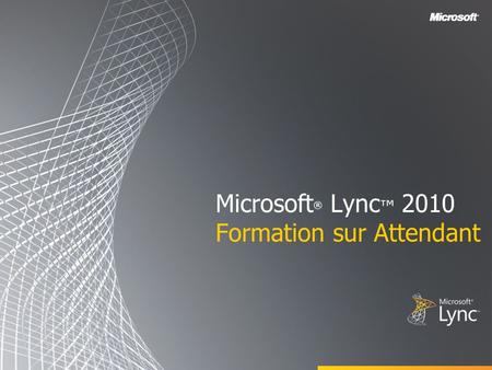 Microsoft® Lync™ 2010 Formation sur Attendant