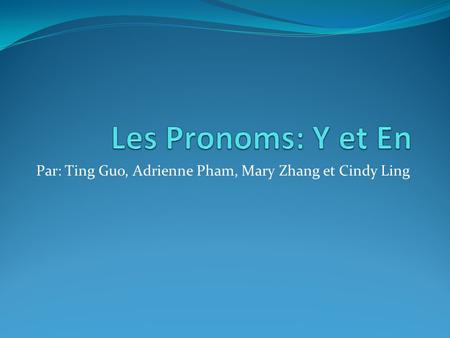 Par: Ting Guo, Adrienne Pham, Mary Zhang et Cindy Ling.
