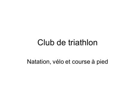Club de triathlon Natation, vélo et course à pied.